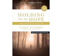 Holding on to Hope: A Pathway Through Suffering to the Heart of God - Guth...