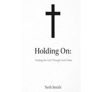 Holding On: Trusting the Lord Through Hard Times