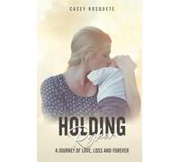 Holding Ryker: A Journey of Love, Loss and Forever