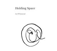 Holding Space: An IVF Journal