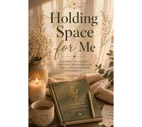 Holding Space for Me: A Gentle Healing Journal for Self-Care, Reflection & Emotional Support