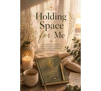 Holding Space for Me: A Gentle Healing Journal for Self-Care, Reflection & Emotional Support