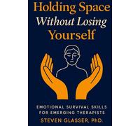 Holding Space Without Losing Yourself: Emotional Survival Skills for Emerging Therapists