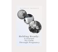 Holding Steady: A Journal for Calm Through Pregnancy