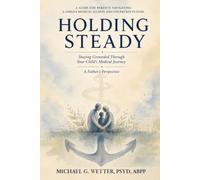 Holding Steady: Staying Grounded Through Your Child's Medical Journey, A Father's Perspective