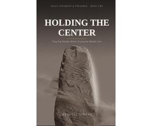 Holding the Center: Staying Steady When Everyone Needs You