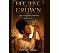 Holding The Crown: A Womens Journey to Resilience and Self Discovery