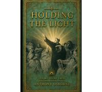 Holding the Light: A Collection of Lodge Lectures on the Esoteric Tradition in Freemasonry: 1