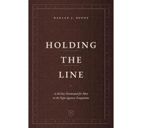 Holding the Line: A 40-Day Devotional for Men in the Fight Against Temptation