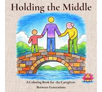 Holding the Middle: A Coloring Book for the Caregivers Between Generations