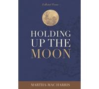 Holding Up The Moon: Collected Poems