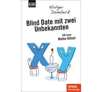 Holger Dambeck Blind Date mit zwei Unbekannten: 100 neue Mathe-Rätse (Tascabile)