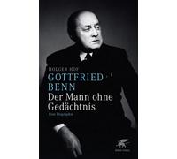 Holger Hof Gottfried Benn. Der Mann ohne Gedächtnis: Eine Bio (Copertina rigida)