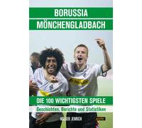 Holger Jenrich Borussia Mönchengladbach - die 100 wichtigsten Spiele (Tascabile)