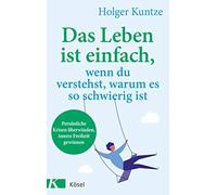 Holger Kuntze Das Leben ist einfach, wenn du verstehst, warum es so (Tascabile)