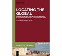 Holger Weiss Locating the Global (Copertina rigida) Dialectics of the Global