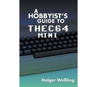 Holger Weßling A Hobbyist's Guide to THEC64 Mini (Tascabile)