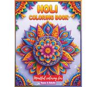 Holi Coloring Book for Teens and Adults: A Colorful Celebration of Indian Traditions: Explore Festival Joy Through Intricate Rangoli Art, Dancers in ... Sacred Rituals, and Cultural Heritage Designs