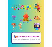 Holi - The Festival of Colours: A Book with Fun Facts and Activities for Holi | Holi Colouring Book| Holi Activities