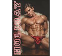 HOLIDAY: A Collection of Gay Holiday Desires and Dreams: A Visual Celebration of Gay Love, Passion, and Winter Fantasy