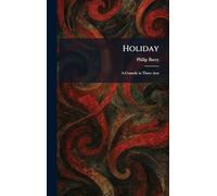 Holiday: A Comedy in Three Acts