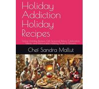 Holiday Addiction Holiday Recipes: Festive Holiday Recipes, Fall Seasonal Dishes, Celebration Meals, and Memorable Holiday Treats & Desserts