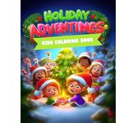 Holiday Adventures kids coloring book: Celebrate the magic of Christmas through joyful kids’ holiday adventures!