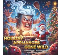 HOLIDAY APPLIANCES GONE WILD: The Ultimate Christmas Chaos Coloring Book for Adults