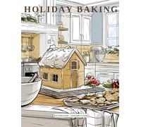 Holiday Baking: A Coloring Book with 40 Recipes - Illustrated Holiday Baking Scenes to Color and Real Recipes to Cook and Bake