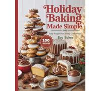 Holiday Baking Made Simple: Easy Recipes for Merry Gatherings