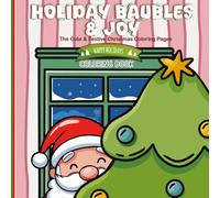 Holiday Baubles & Joy: The Cute & Festive Christmas Coloring Book