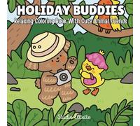 Holiday Buddies: Relaxing Coloring Book with Cute Animal Friends for Kids, Teens and Adults. Filled with Easy & Simple Illustrations Designed to ... Spark Creativity and Inspire Mindfulness