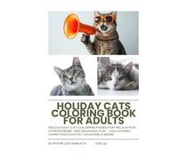 Holiday Cats Coloring Book for Adults: Bold & Easy Cat Coloring Pages for Relaxation, Stress Relief, and Seasonal Fun - Halloween, Christmas, Easter, Valentine & More