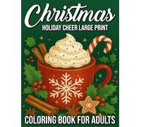 Holiday Cheer Large Print Christmas Coloring Book for Adults: Joyful Holiday Scenes, Cozy Winter Designs, and Festive Christmas Illustrations for Stress Relief