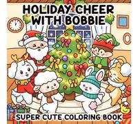 Holiday Cheer with Bobbie: Coloring Book Book for Adults and Teens Showcasing Adorable Animal Illustrations with Easy, Calming Designs for a Peaceful Coloring Experience