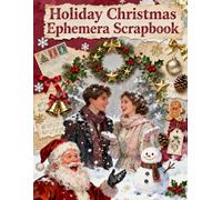Holiday Christmas Ephemera Scrapbook: A Carefully Designed 8.5 × 11 Scrapbook Papers with Over 200 Craft Elements on 35 Pages of Stunning Patterns, Cutouts & Creative Designs