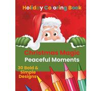 Holiday Coloring Book. Christmas Magic Peaceful Moments: 30 Bold & Simple Designs