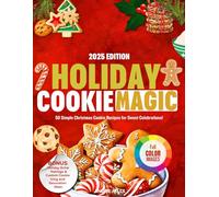HOLIDAY COOKIE MAGIC 2025: 50 Simple Christmas Cookie Recipes for Sweet Celebrations!