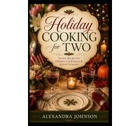 Holiday Cooking for Two: Favorite Recipes for Holidays, Celebrations & Special Occasions