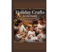 Holiday Crafts For the Family: DIY Decorations and Gifts