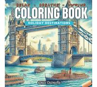 HOLIDAY DESTINATIONS - ADULT COLORING BOOK - A serene coloring journey through FAMOUS HOLIDAY DESTINATIONS. Relax, Breathe, Unwind, Meditate!: A ... landmarks. Sphinx, Eifel Tower and more!