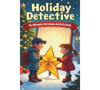 Holiday Detective : The Ultimate Christmas Activity Book For Kids And Adults: Puzzle Book For Adults And Kids With 75+ Challenges Including Cryptograms, Word Scrambles , Crosswords And Much More