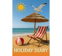 Holiday Diary: Summer Beach Notebook: A Relaxing Vacation Journal for Travel Memories, Beach Days & Sunny Adventures