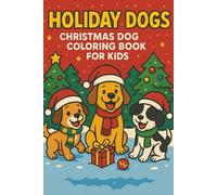 Holiday Dogs Christmas Dog Coloring Book for Kids: Holiday Pup Scenes & Joyful Canine Illustrations for Creative Young Artists