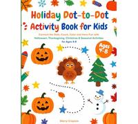 Holiday Dot-to-Dot Activity Book for Kids: Connect the Dots, Count, Color and Have Fun with Halloween, Thanksgiving, Christmas & Seasonal Activities for Ages 4-8