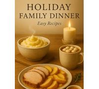 Holiday Family Dinner: Easy & Cozy Recipes for Warm Winter Evenings