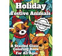 Holiday Festive Animals: A Stained Glass Coloring Book For All Ages