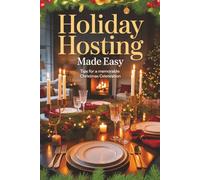 Holiday Hosting Made Easy: Tips for a Memorable Christmas Celebration