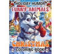 Holiday Humor: Funny Animals Christmas Coloring Book: 50 Hilarious Holiday Animal Designs with Santa Cats, Reindeer Dogs, Festive Penguins, and More for Adults Who Love to Laugh and Relax