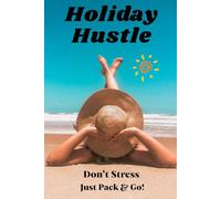 Holiday Hustle - Don’t Stress, Just Pack & Go!: The Ultimate Summer Travel Planner & Memory Journal for Free Spirits - Vacation Organizer, Packing List & Adventure Diary
